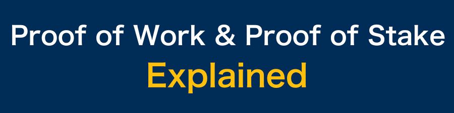 Proof of Work and Proof of Stake Explained